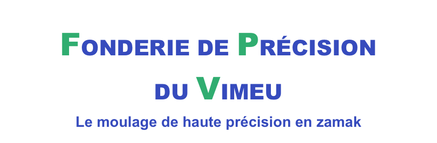 FONDERIE DE PRÉCISION  DU VIMEU
Le moulage de haute précision en zamak
